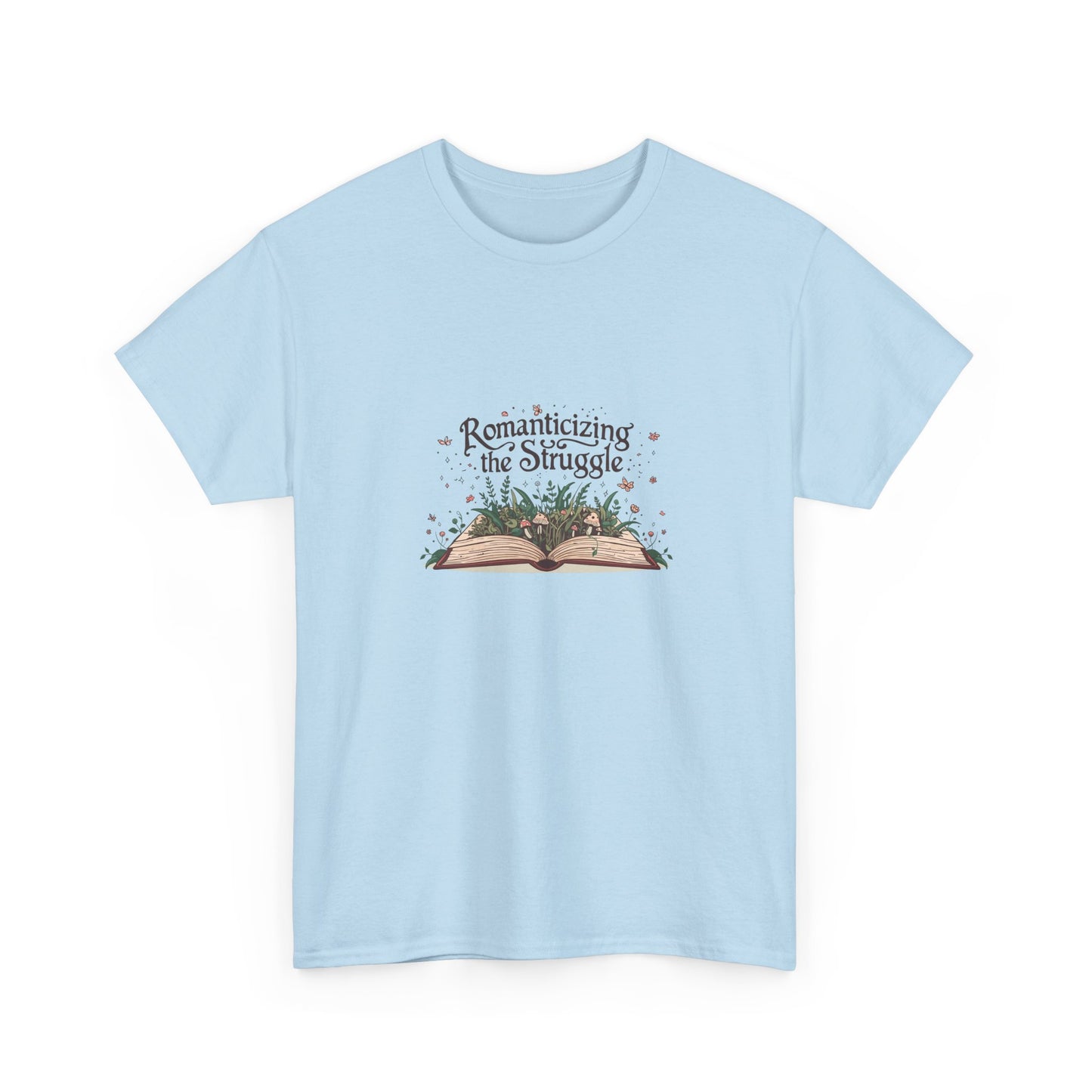Romanticizing the Struggle Unisex Heavy Cotton Tee | Inspirational Quote Shirt, Book Lover Gift, Literary Apparel, Cozy Everyday Wear
