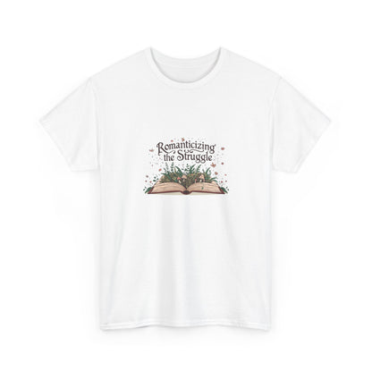 Romanticizing the Struggle Unisex Heavy Cotton Tee | Inspirational Quote Shirt, Book Lover Gift, Literary Apparel, Cozy Everyday Wear